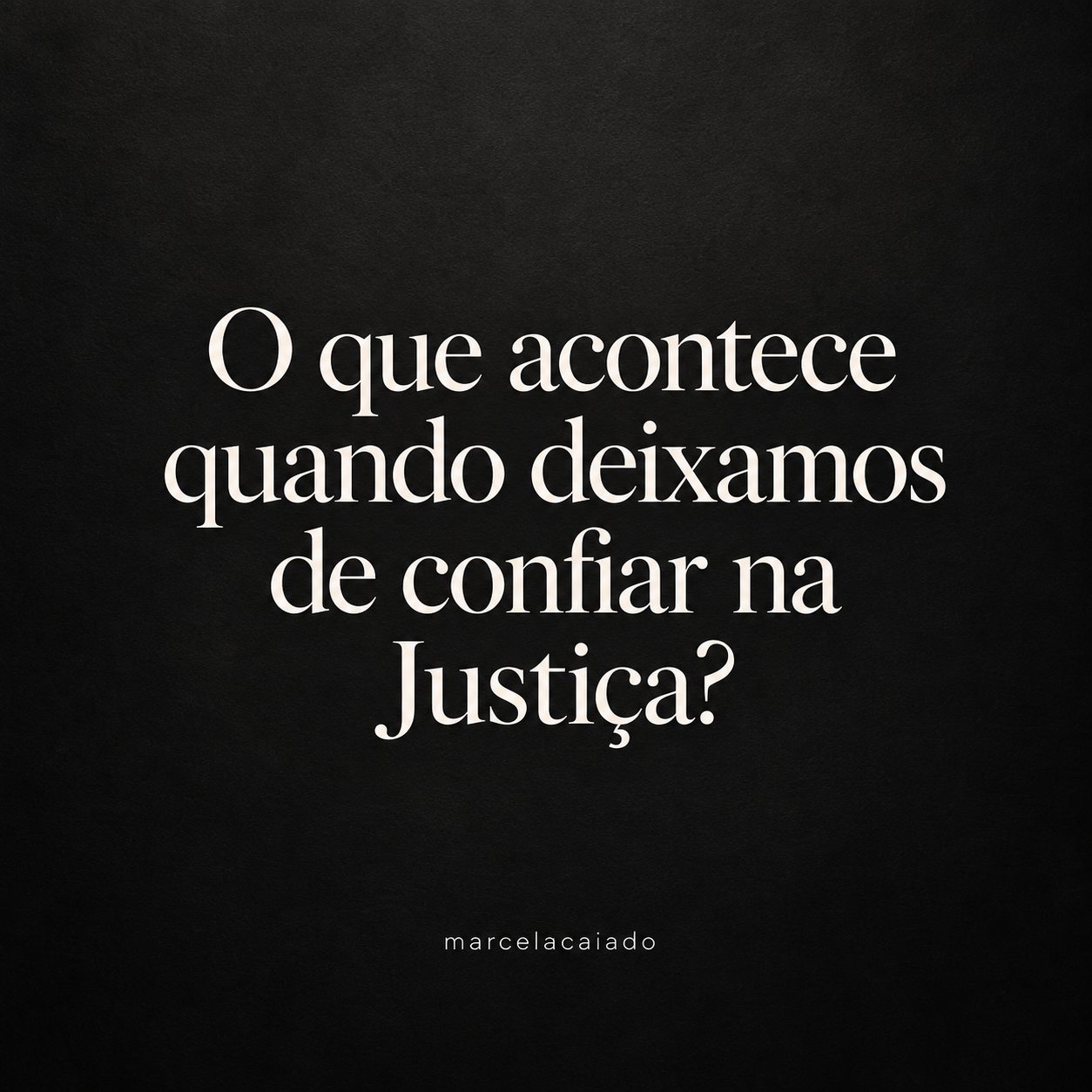 Quando a Justiça perde a confiança, o que resta à sociedade?